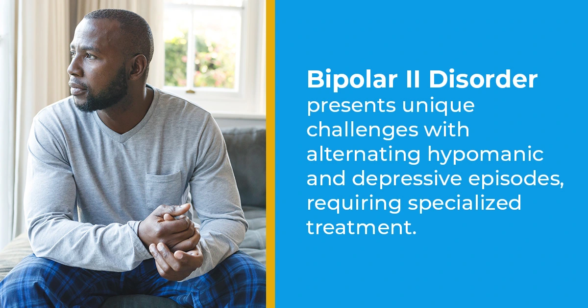 Bipolar II disorder presents unique challenges with alternating hypomanic and depressive episodes, requiring specialized treatment.