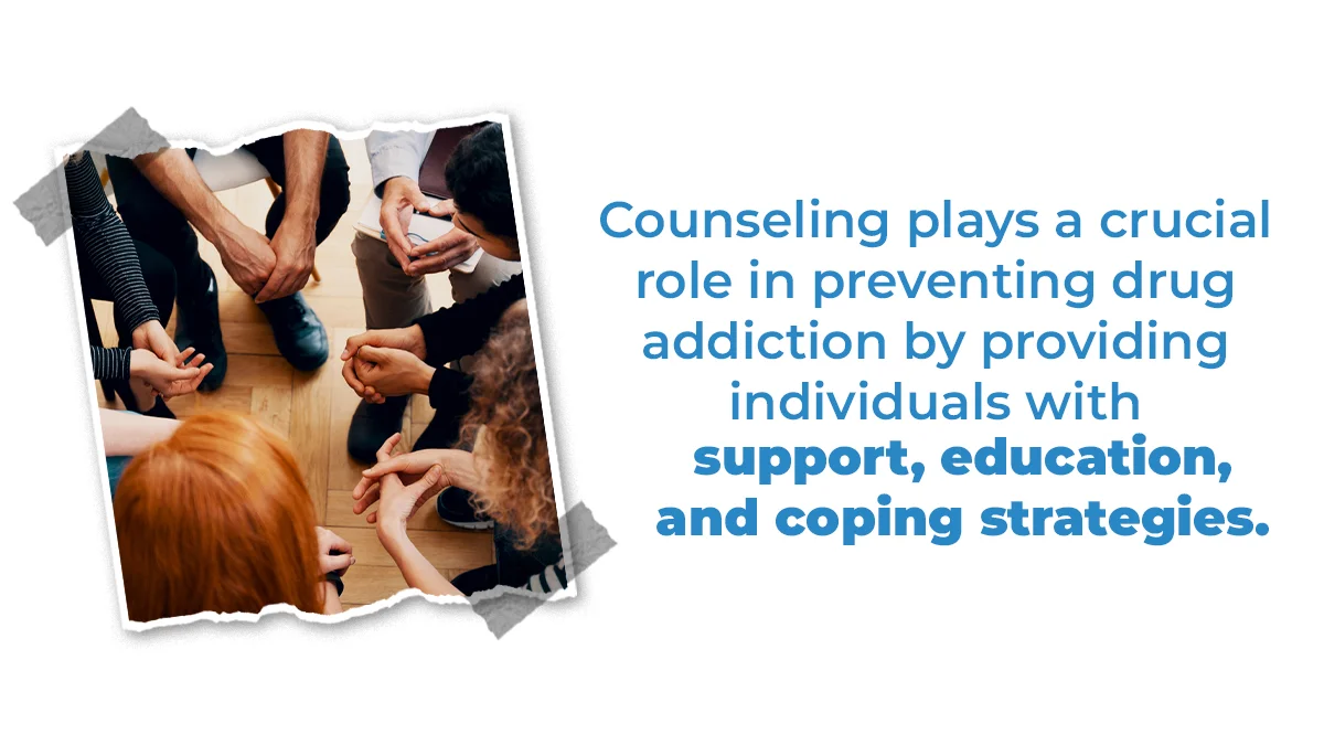 Counseling plays a crucial role in preventing drug addiction by providing individuals with support, education, and coping strategies.
